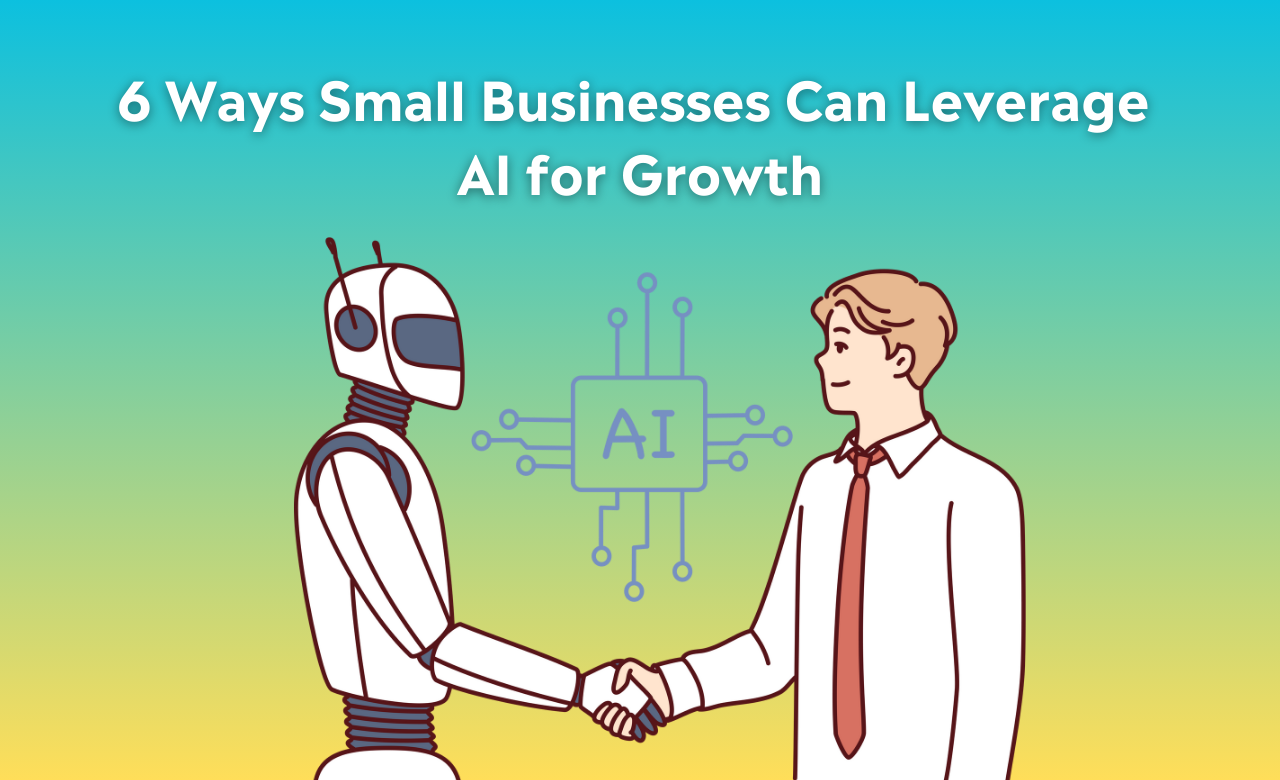 6 Ways Small Businesses Can Leverage AI for Growth